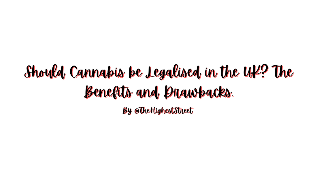 Should Cannabis be Legalised in the UK? The Benefits and Drawbacks.