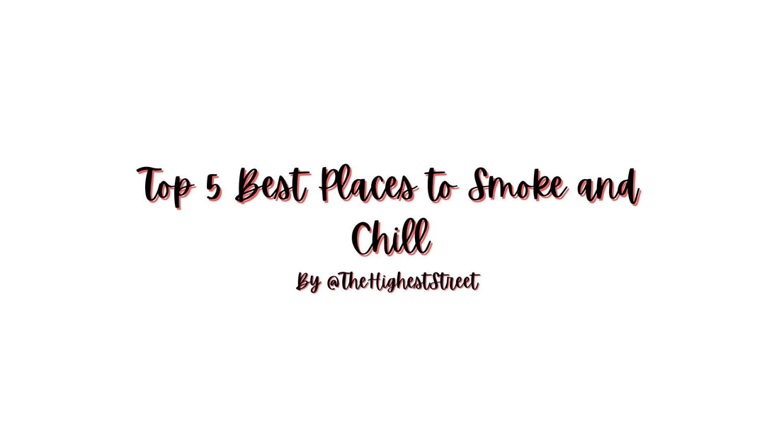 Top 5 Best Places to Smoke and Chill