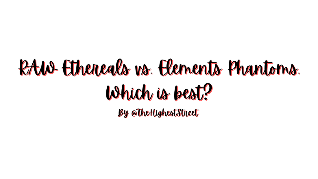 RAW Ethereals vs. Elements Phantoms. Which is best?